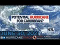 Watching the potential for a hurricane in the eastern Caribbean -- June 30, 2021