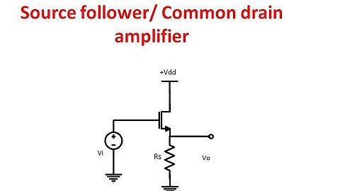 Source follower/ Common drain amplifier