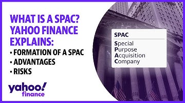 What is a SPAC? Yahoo Finance explains the formation, advantages, and risks