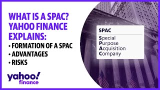 What is a SPAC? Yahoo Finance explains the formation, advantages, and risks