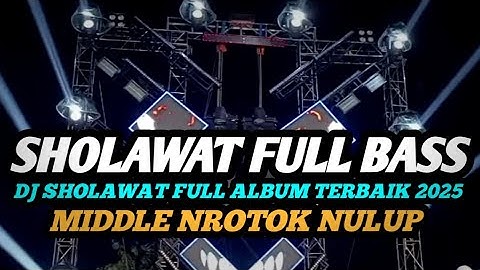 DJ SHOLAWAT FULL BASS TERBARU 2025 MIDDLE NROTOK PARAH MBEDIL NULUP