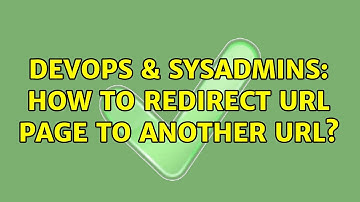 DevOps & SysAdmins: How to Redirect URL Page to another URL? (2 Solutions!!)
