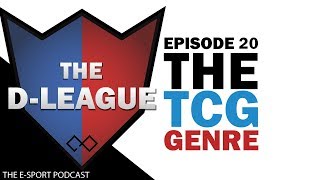 The TRADING CARD GAME Genre | THE D-LEAGUE Episode 20 | The E-Sport Podcast