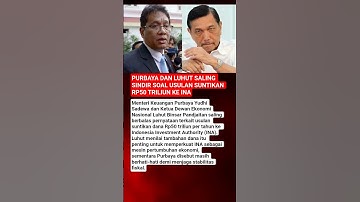 PURBAYA DAN LUHUT SALING SINDIR SOAL USULAN SUNTIKAN RP50 TRILIUN KE INA