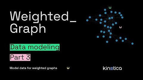 Modeling data for a weighted graph in Kinetica