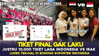 TIKET FINAL SEPI PEMINAT! SUPORTER JUSTRU BORONG TIKET INDONESIA VS IRAK HINGGA LUDES DALAM 5 MENIT