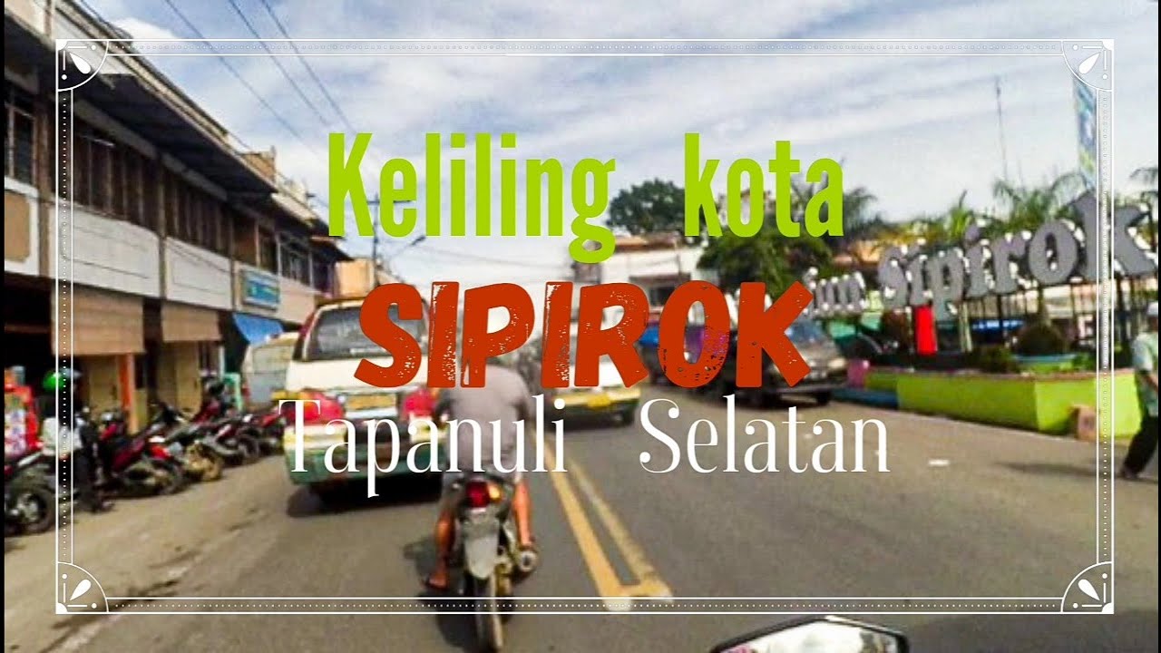 Jalan Jalan Keliling Kota SIPIROK Tapanuli Selatan TERBARU