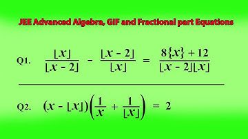 JEE Advanced Algebra, Greatest Integer Function and Fractional part Equations.