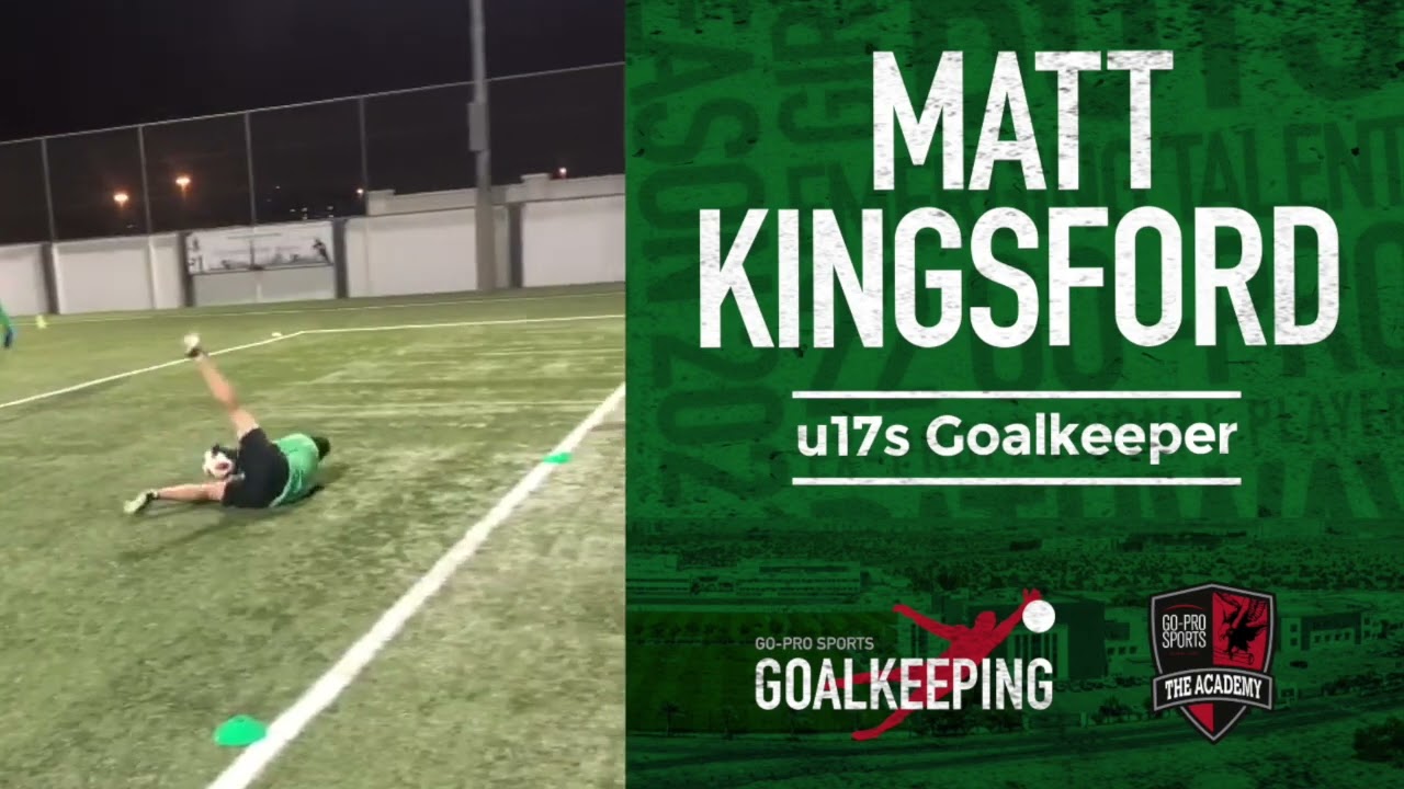 MATT KINGSFORD U17s GOALKEEPER GOAL KEEPING ACADEMY AT GO PRO SPORTS