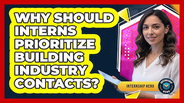 Why Should Interns Prioritize Building Industry Contacts?