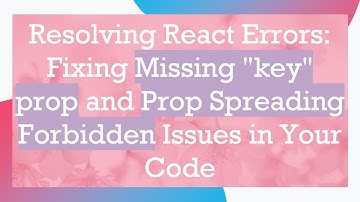 Resolving React Errors: Fixing Missing "key" prop and Prop Spreading Forbidden Issues in Your Code