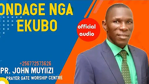 ONDAGE NGA EKUBO BY PR. JOHN MUYIIZI