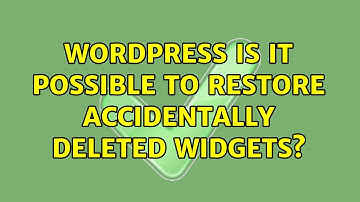 Wordpress: Is It Possible to Restore Accidentally Deleted Widgets? (2 Solutions!!)