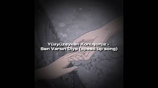 Yüzyüzeyken Konuşuruz - Sen Varsın Diye speed up song) Resimi