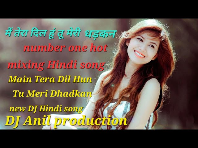 Main tere dil Hun Tu Meri Dhadkan   !!  मैं तेरे दिल हूं तू मेरी धड़कन  Dj Anil electro house mix class=