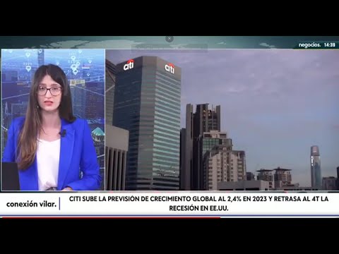 Citigroup sube la previsi&oacute;n de crecimiento global al 2,4% en 2023 y retrasa la recesi&oacute;n en EEUU