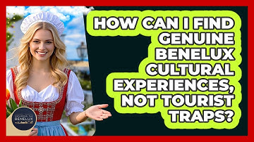 How Can I Find Genuine Benelux Cultural Experiences, Not Tourist Traps? - Exploring The Benelux
