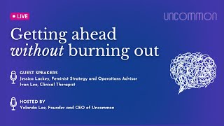 Getting Ahead Without Burning Out (Webinar) | Uncommon