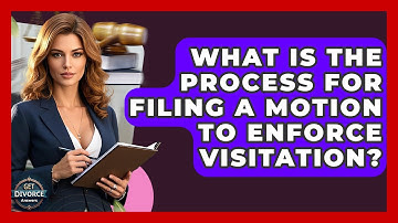 What Is The Process For Filing A Motion To Enforce Visitation? - Get Divorce Answers