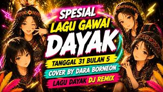 KOMPILASI LAGU GAWAI DAYAK MALAM 31 BULAN 5 ||  SPESIAL GAWAI SERETA VOL.3