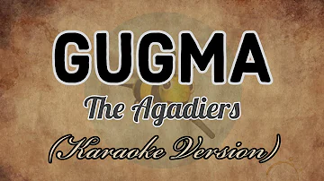 The Agadiers - GUGMA [Karaoke Version]