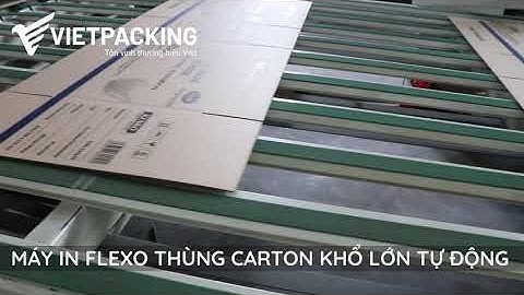 Máy in Flexo khổ lớn - Dây chuyền sản xuất thùng carton in Flexo - Vietpacking