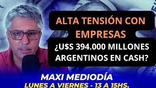 ¿U$S 394.000 MILLONES DE ARGENTINOS EN EL 'COLCHÓN'? ALTA TENSIÓN CON EMPRESAS #maximediodia