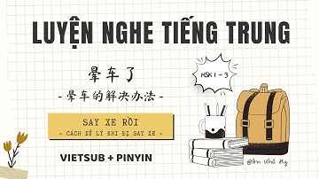 【VIETSUB + PINYIN】Say xe rồi 《晕车了》 | Học Tiếng Trung HSK 1-3 | Learn Chinese - Listening