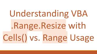 Details Understanding VBA .Range.Resize with Cells() vs. Range Usage Guide