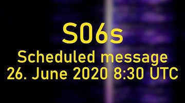 [S06s] Scheduled message; 26. June 2020, 8:30 UTC