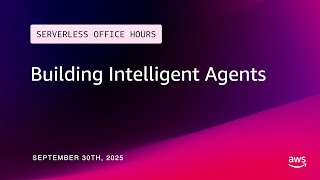 Building Intelligent Agents | Serverless Office Hours