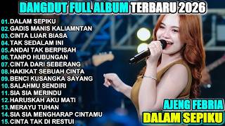 DALAM SEPIKU AJENG FEBRIA FULL ALBUM DANGDUT KOPLO  VIRAL TERBARU  2026! CUP MUSIK