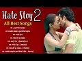 Hate story 2 movie all songs  mithoon  arijit singh  romantic love story hindi songs