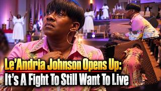 Le’Andria Johnson Opens Up  “It’s A Fight To Still Want To Live”