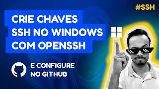 Como criar chaves SSH no Windows 10 / 11 com OPENSSH e configure no Github