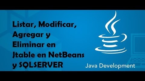 Listar, Modificar, Agregar y Eliminar en Jtable en NetBeans y SQLSERVER