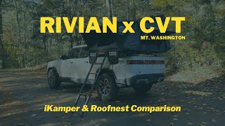 Rivian x CVT Mt. Washington - iKamper & Roofnest Rooftop Tent Review