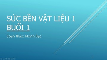 [Nanh Bạc] Sức bền vật liệu 1. Buổi 1: Vẽ biểu đồ nội lực