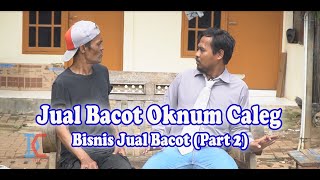Jual Bacot Oknum Caleg - Bisnis Jual Bacot (Part 2)