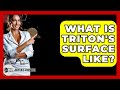 What Is Triton's Surface Like? - Physics Frontier