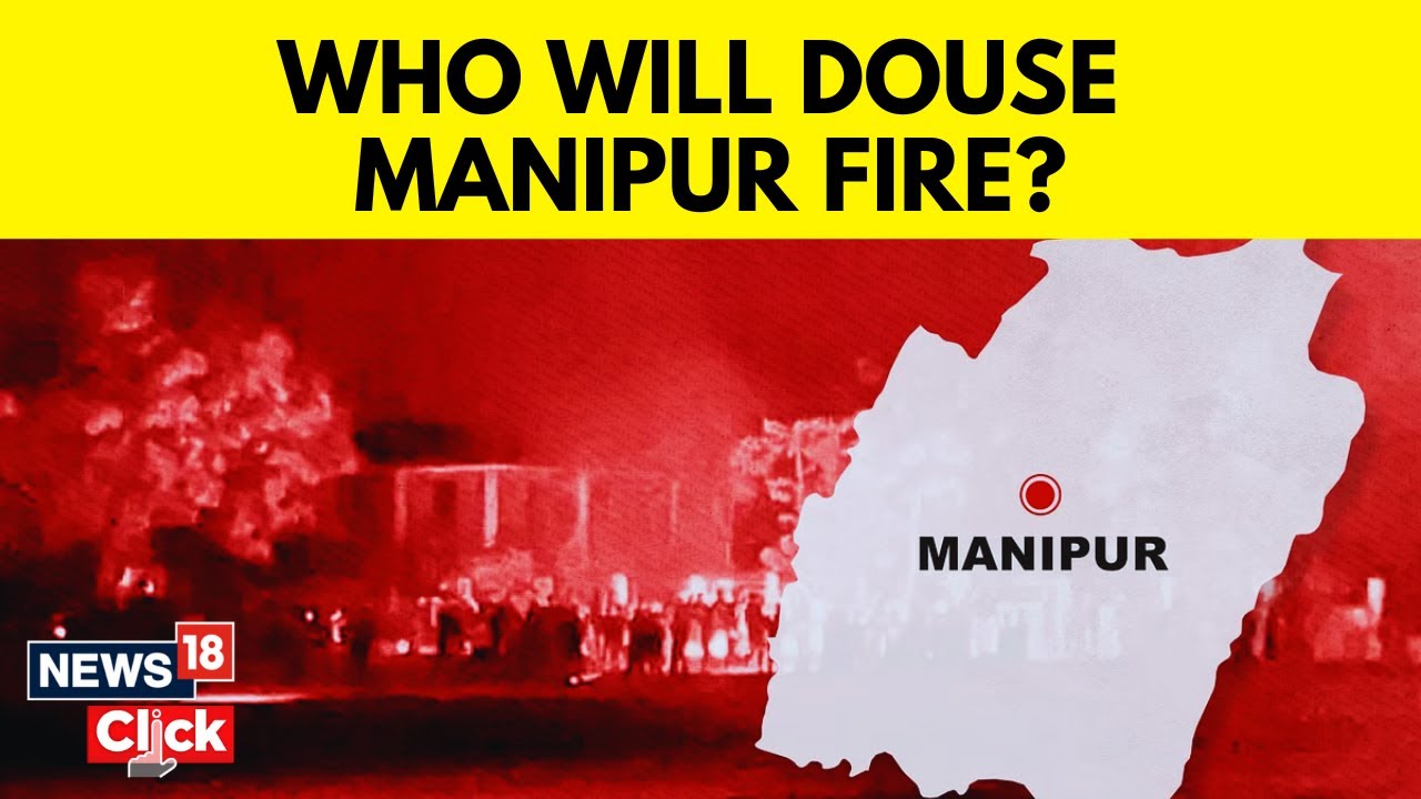 Manipur Violence News | Ethnic Violence Continues To Grip Manipur | Kukis And Meitis | News18