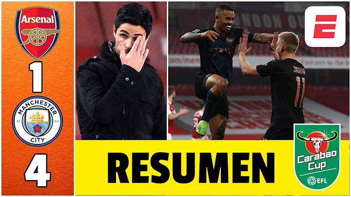 Arsenal 1-4 Manchester City. Los de Guardiola golean a los de Arteta y van a semis | Carabao Cup