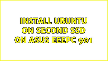 Ubuntu: Install Ubuntu on second SSD on Asus eeepc 901 (2 Solutions!!)