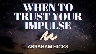 When To Trust Your Impulse | Abraham Hicks | LOA (Law of Attraction)