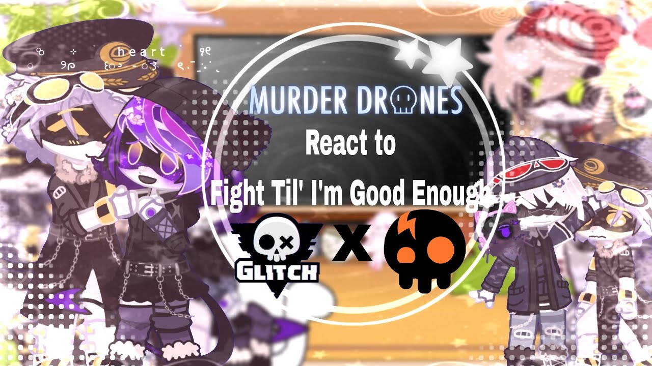 Murderdrones React to " FIGHT TIL' I'M GOOD ENOUGH " 🤍| MY AU 💓| 🥀 | 𝘎𝘢𝘤𝘩𝘢 𝘹 𝘔𝘶𝘳𝘥𝘦𝘳𝘥𝘳𝘰𝘯𝘦𝘴💗