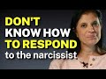 When you just don't know how to respond to a narcissist