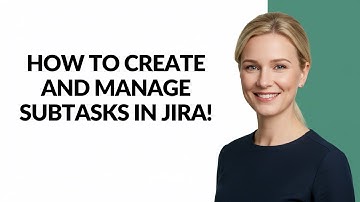 HOW TO CREATE AND MANAGE SUBTASKS IN JIRA! - Julia
