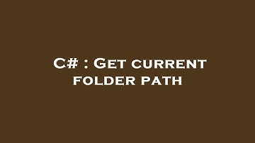 C# : Get current folder path