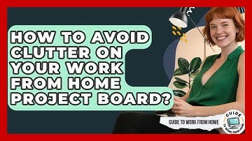 How To Avoid Clutter On Your Work From Home Project Board? - Guide To Work From Home
