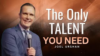 Joel Urshan - THE ONLY TALENT YOU NEED.
